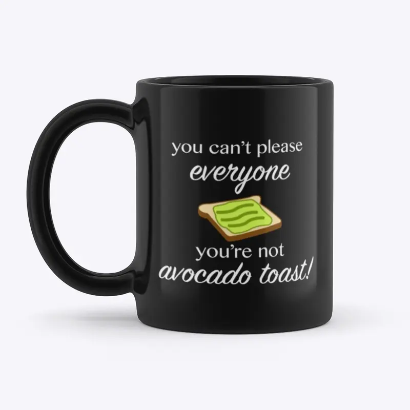 You're Not Avocado Toast!